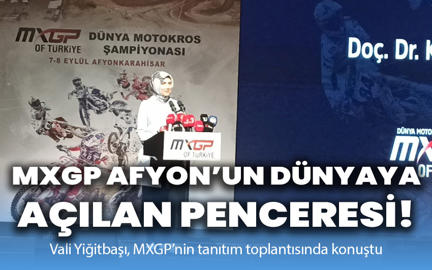 MXGP Afyonkarahisar’ın dünyaya açılan bir penceresidir!