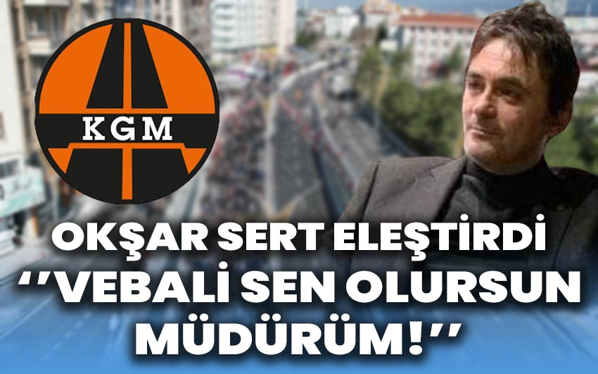 Okşar sert eleştirdi: Vebali Sen Olursun Müdürüm!