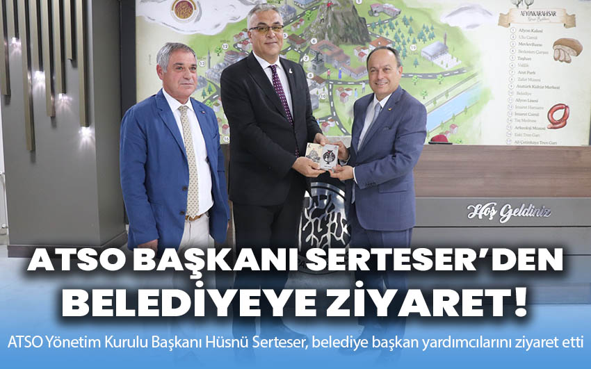 Serteser’den belediyeye ziyaret!