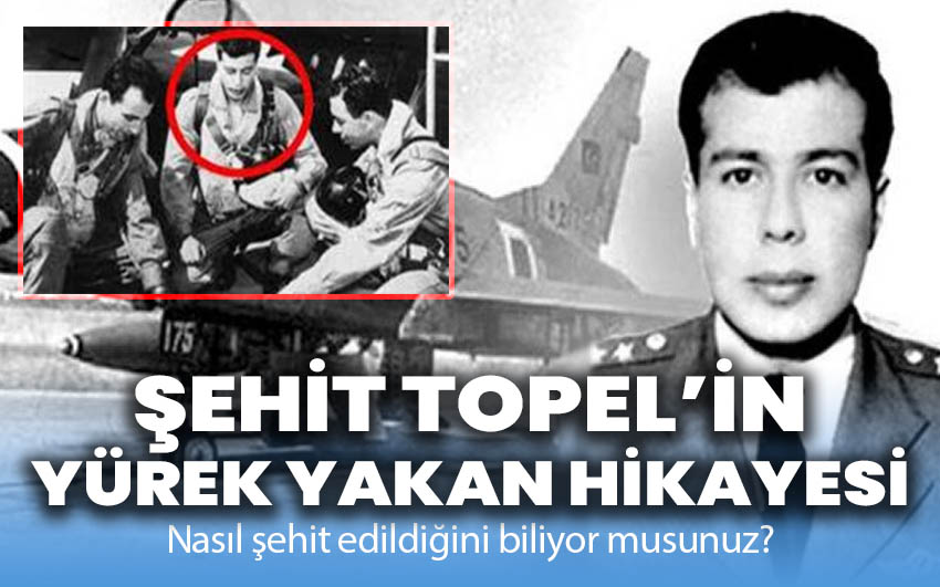 Şehit Topel’in yürek yakan hikayesi!