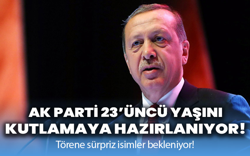 AK Parti 23’üncü yaşını kutlamaya hazırlanıyor: Törene sürpriz isimler bekleniyor!