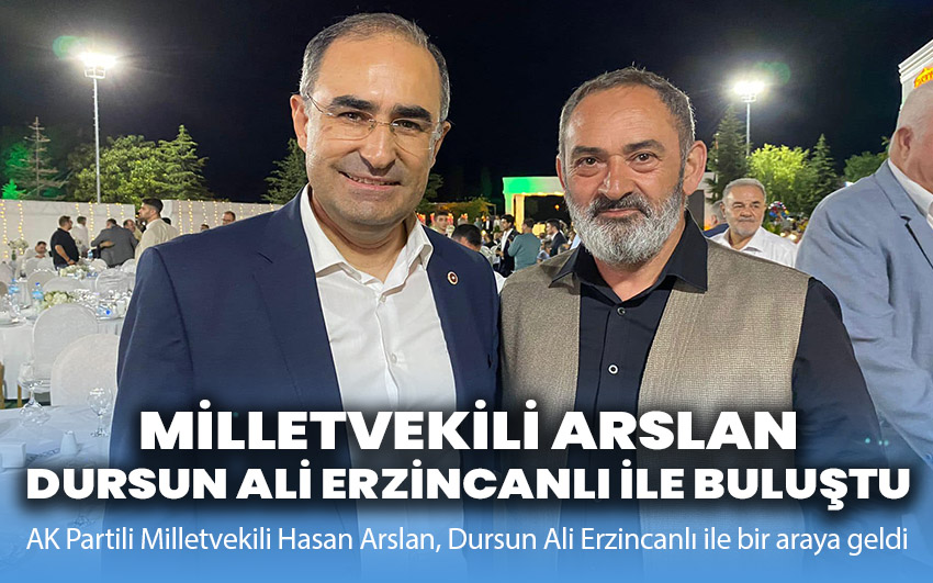 Arslan, Dursun Ali Erzincanlı ile bir araya geldi!