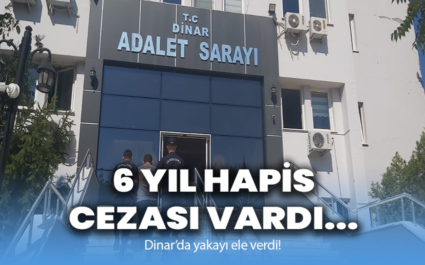 6 yıl hapis cezası vardı… Dinar'da yakayı ele verdi!