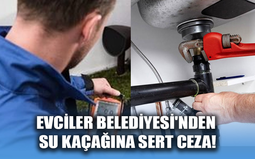 Evciler Belediyesi'nden su kaçağına sert ceza!