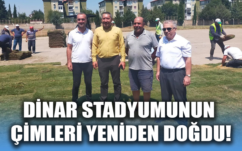 Dinar Stadyumunun çimleri yeniden doğdu!