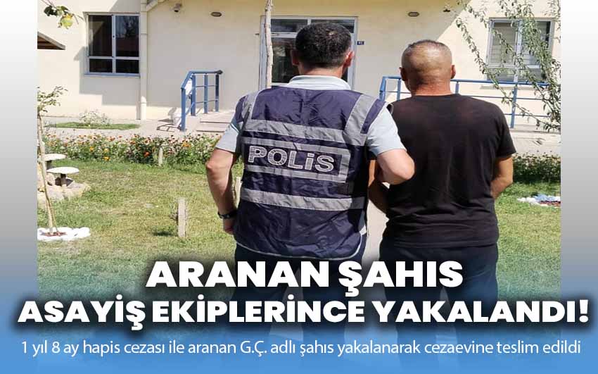 Aranan Şahıs Asayiş Ekiplerince Yakalandı!