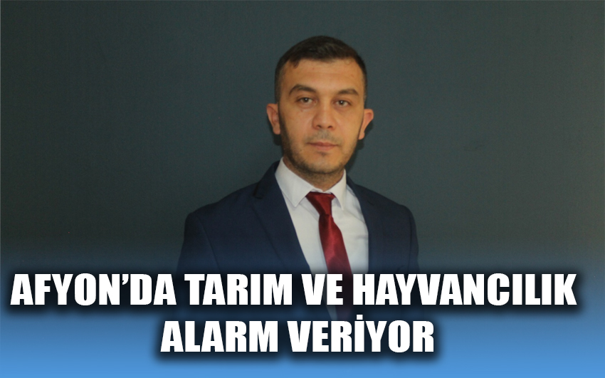 Afyon’da tarım ve hayvancılık alarm veriyor