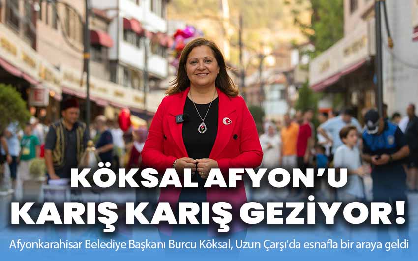 Köksal şehri karış karış geziyor!