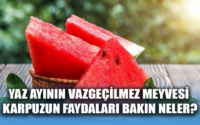 Yaz ayının vazgeçilmez meyvesi karpuzun faydaları bakın neler?