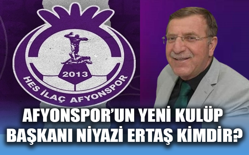 Afyonspor’un yeni kulüp Başkanı Niyazi Ertaş kimdir?