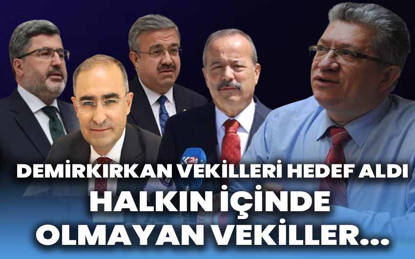 CHP’li Demirkırkan: Halkın içinde olmayan vekiller…