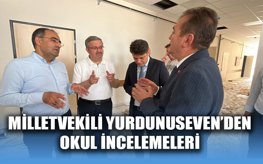 Milletvekili Yurdunuseven’den okul incelemeleri 