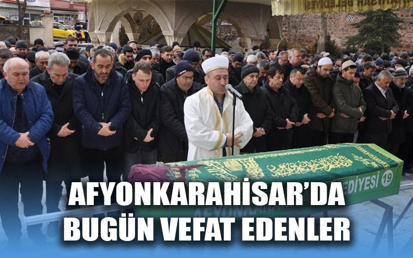 Afyonkarahisar'da Bugün Vefat Edenler 