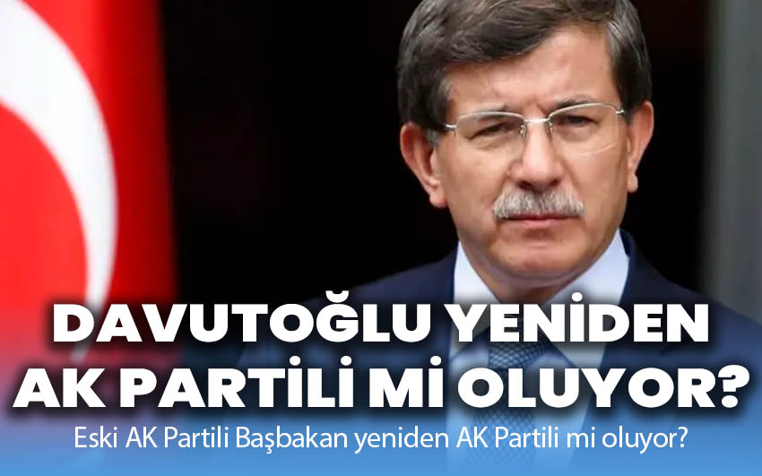 Davutoğlu yeniden AK Partili mi oluyor?