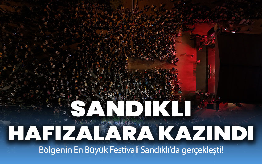 Bölgenin En Büyük Festivali Sandıklı’da gerçekleşti!