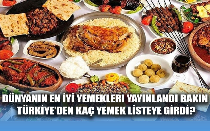 Dünyanın en iyi yemekleri yayınlandı Bakın Türkiye’den kaç yemek listeye girdi?