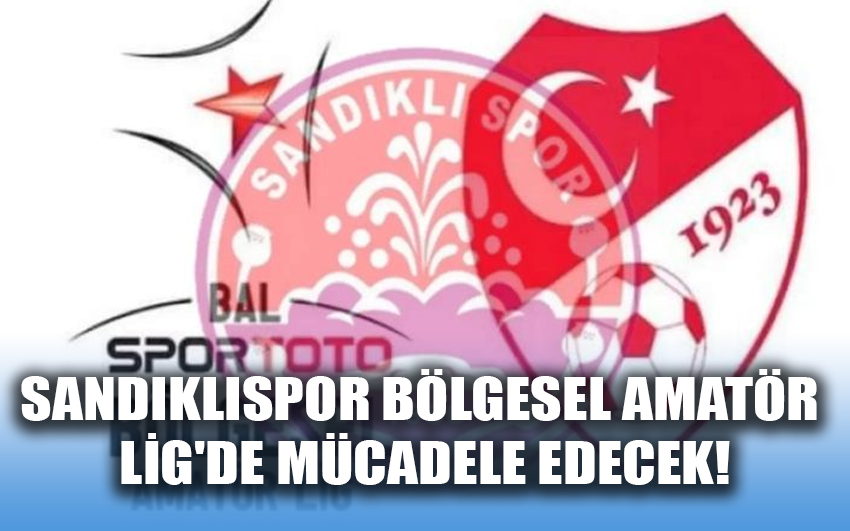 Sandıklıspor Bölgesel Amatör Lig'de mücadele edecek!