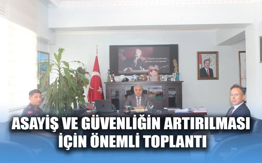 Asayiş ve güvenliğin artırılması için önemli toplantı