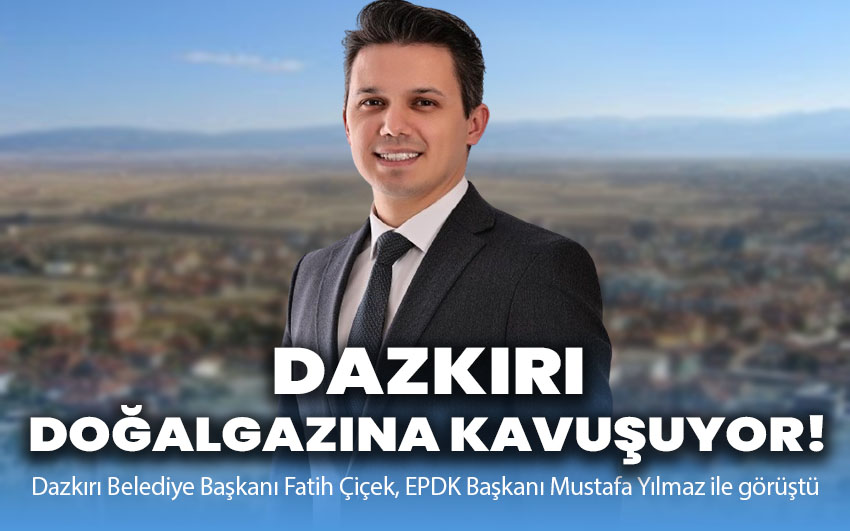 Dazkırı doğalgazına kavuşmaya adım adım yaklaşıyor!