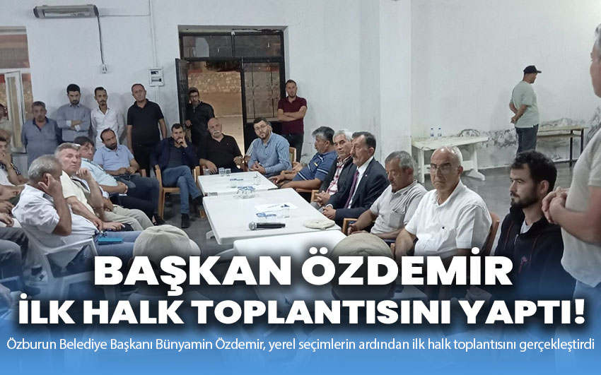 Başkan Özdemir ilk halk toplantısını yaptı