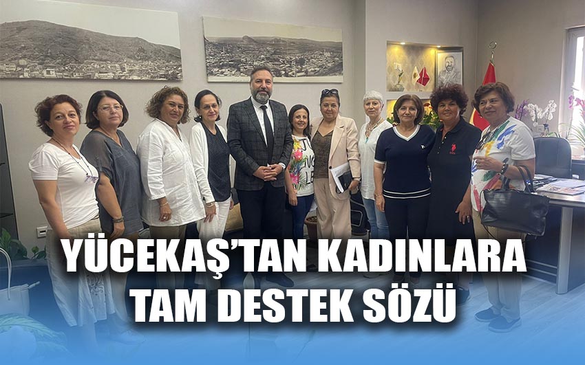 Yücekaş'tan kadınlara tam destek sözü