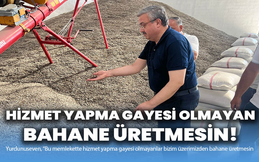 Hizmet yapma gayesi olmayanlar bizim üzerimizden bahane üretmesin!