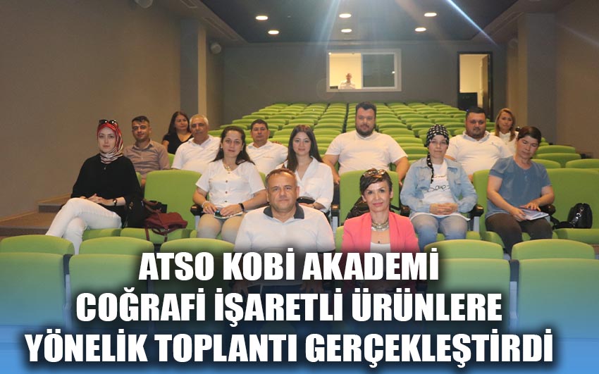 ATSO KOBİ Akademi coğrafi işaretli ürünlere yönelik eğitim gerçekleştirdi