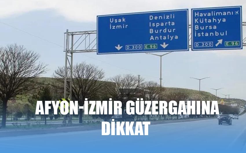 İzmir-Afyon güzergahına dikkat!