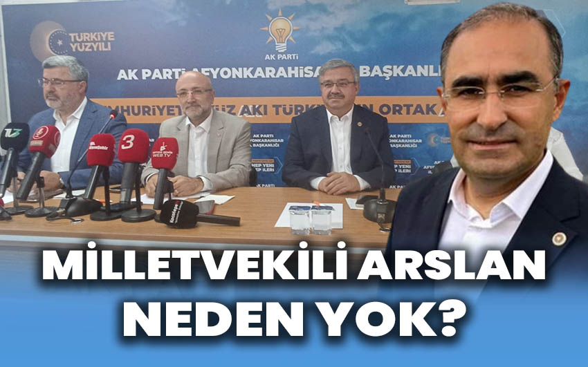 Milletvekili Arslan neden yok?