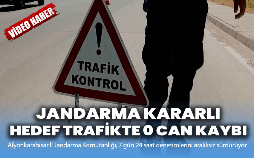 Afyon Jandarma kararlı: Hedef trafikte 0 can kaybı!