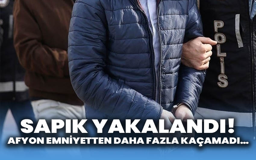 Sapık yakalandı: Afyon Emniyetten daha fazla kaçamadı…