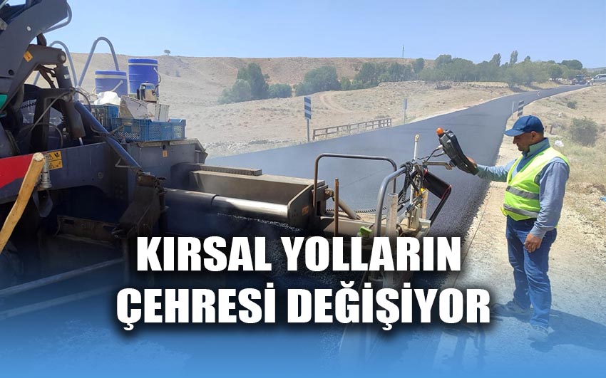 Kırsal yolların çehresi değişiyor