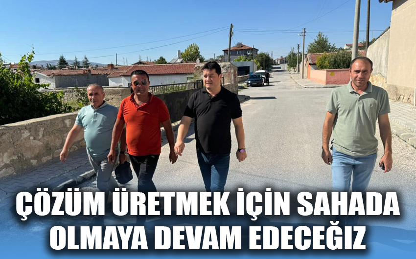  Çözüm üretmek için sahada olmaya devam edeceğiz