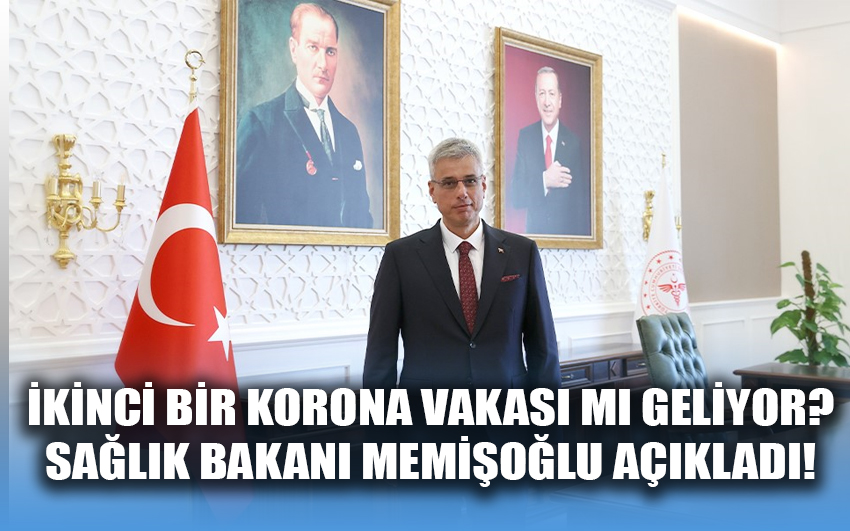 İkinci bir korona vakası mı geliyor? Sağlık Bakanı Memişoğlu açıkladı!