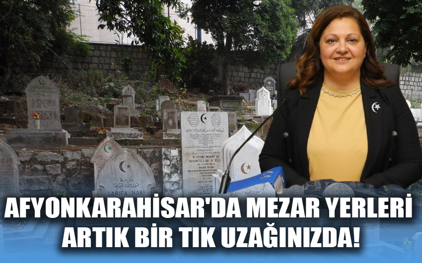 Afyonkarahisar'da mezar yerleri artık bir tık uzağınızda!