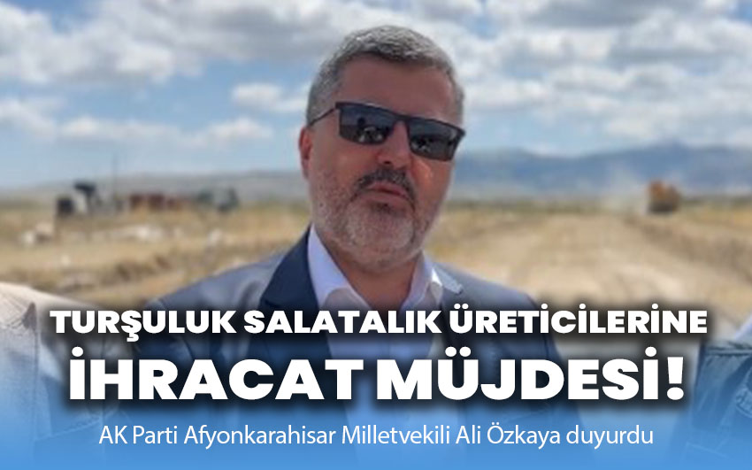 Özkaya’dan Turşuluk Salatalık Üreticilerine İhracat Müjdesi!