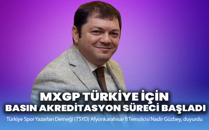 Nadir Güzbey duyurdu: MXGP Türkiye İçin Basın Akreditasyon Süreci Başladı