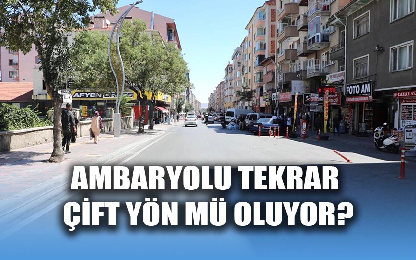 Ambaryolu tekrar çift yön mü oluyor?