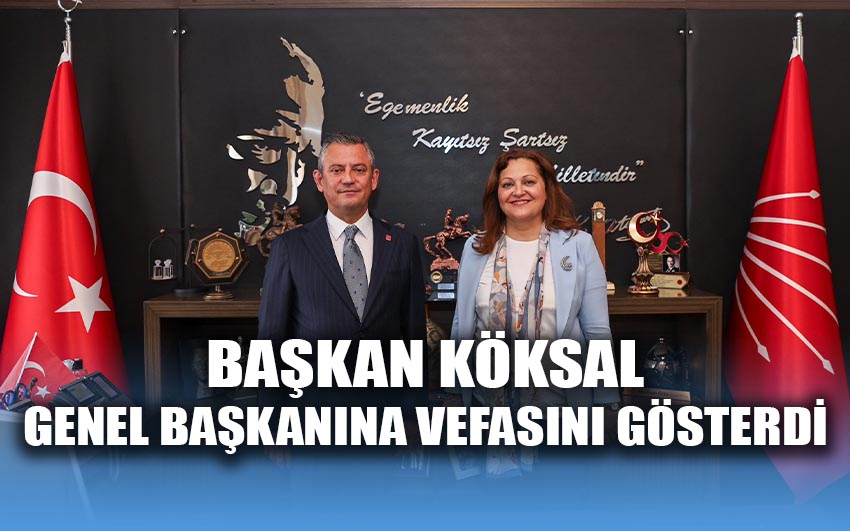 Başkan Köksal genel başkanına vefasını gösterdi