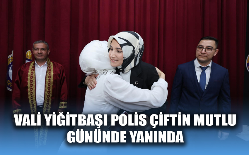 Vali Yiğitbaşı,polis çiftin mutlu gününde yanlarında