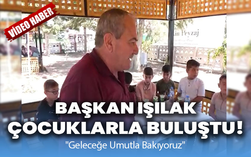 Başkanı Işılak, Çocuklarla Buluştu: 