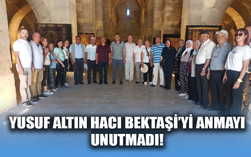 Yusuf Altın Hacı Bektaşi’yi anmayı unutmadı