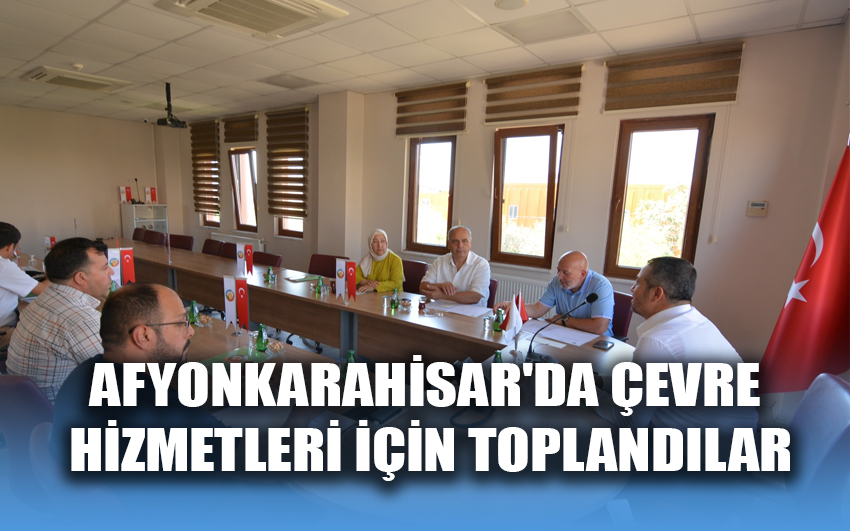 Afyonkarahisar'da çevre hizmetleri için toplandılar