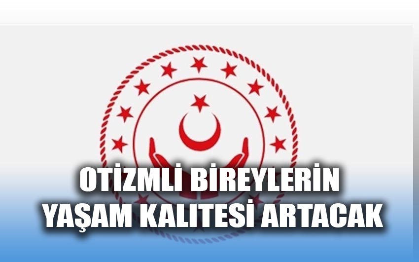 Otizmli bireylerin yaşam kalitesi artacak