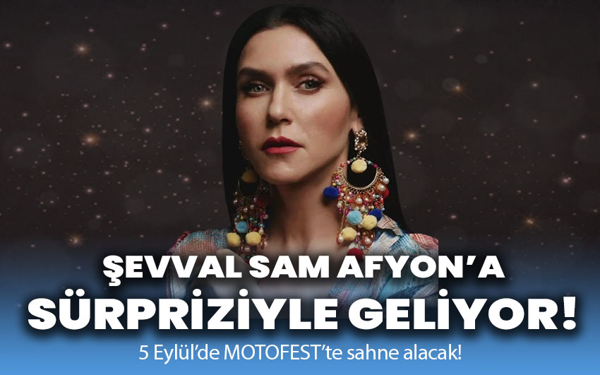 Şevval Sam Afyon’a sürpriziyle geliyor!