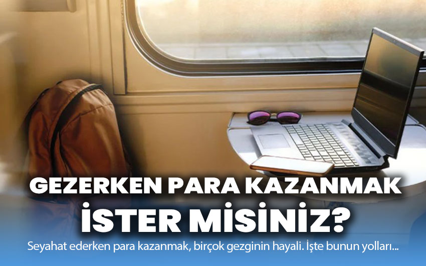 Gezerken para kazanmak ister misiniz? İşte bunun pek çok yolu…