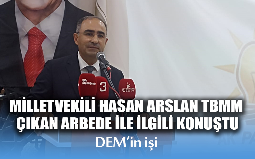 Milletvekili Hasan Arslan, TBMM çıkan arbede ile ilgili konuştu