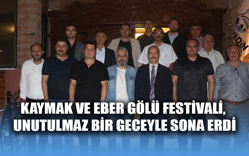 Kaymak ve Eber Gölü Festivali, unutulmaz bir geceyle sona erdi