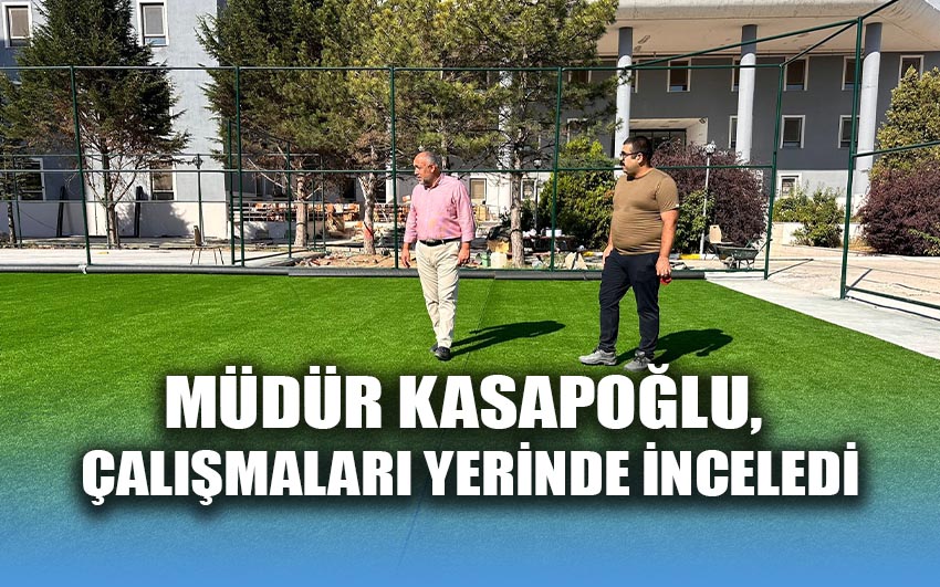 Müdür Kasapoğlu, çalışmaları yerinde inceledi