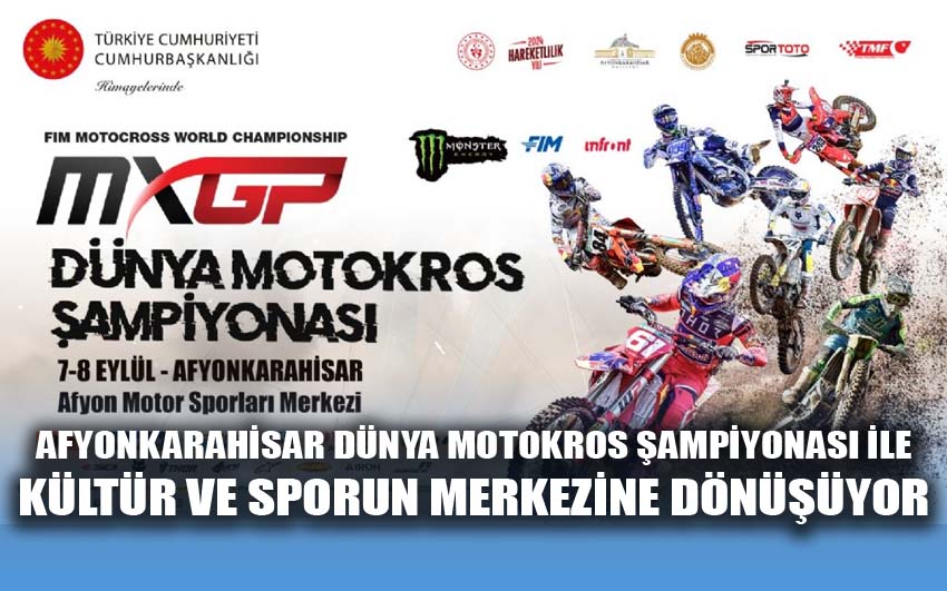 Afyonkarahisar dünya Motokros şampiyonası ile kültür ve sporun merkezine dönüşüyor	